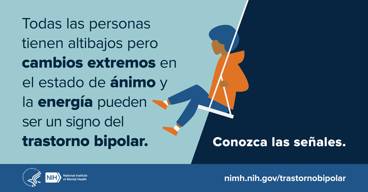 Ilustración de un joven en un columpio. Al lado hay un mensaje que dice “Todas las personas tienen altibajos, pero los cambios extremos en el estado de ánimo y la energía pueden ser un signo del trastorno bipolar. Conozca las señales. Le dirige a nimh.nih.gov/trastornobipolar.