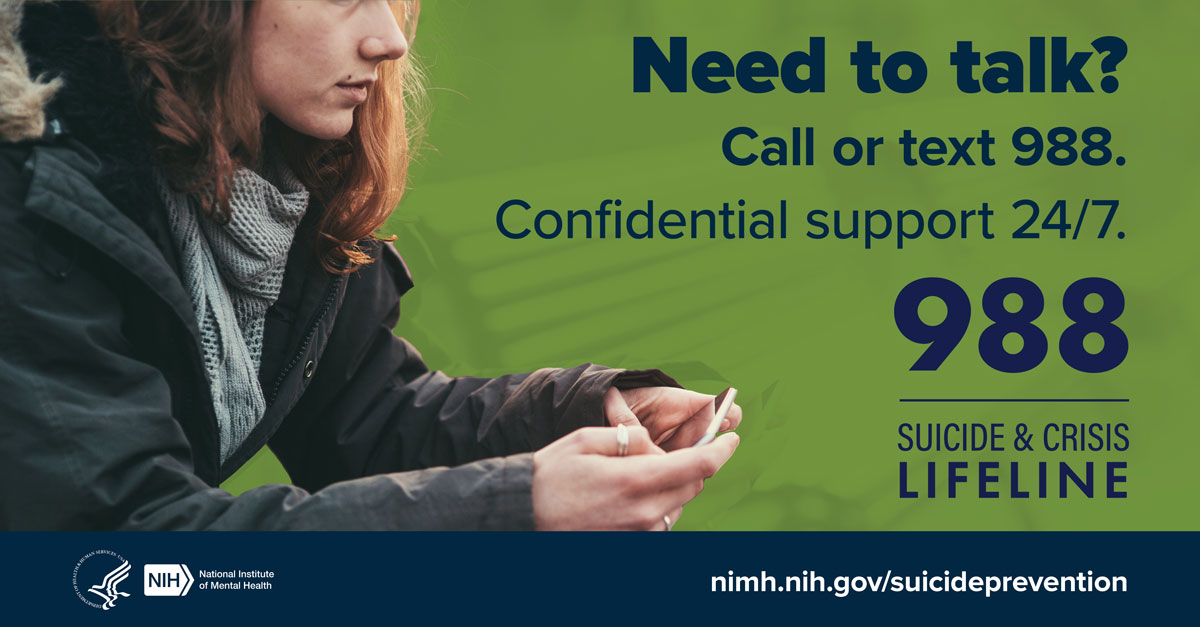 Individual holding a cell phone with the message “Need to talk? Call or text 988. Confidential support 24/7. 988 Suicide & Crisis Lifeline.” The link points to nimh.nih.gov/suicideprevention.