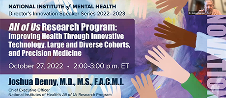 Director’s Innovation Speaker Series: All of Us Research Program: Improving Health Through Innovative Technology, Large and Diverse Cohorts, and Precision Medicine