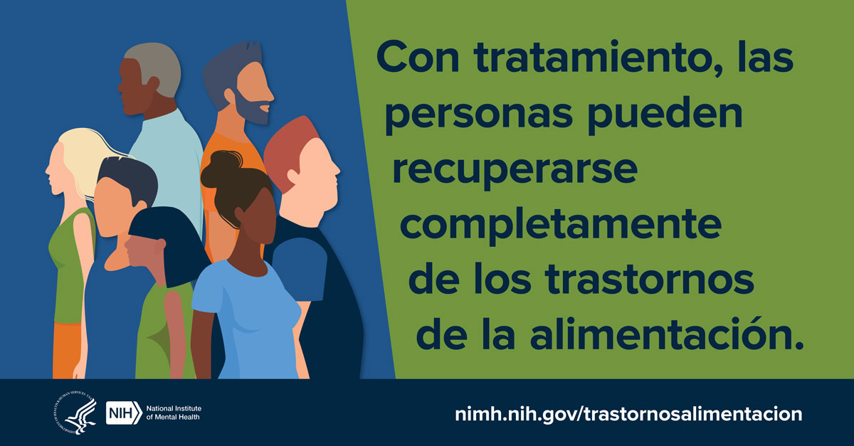 Ilustración de un grupo diverso de personas. Al lado hay un mensaje que dice "Con tratamiento, las personas pueden recuperarse completamente de los trastornos de la alimentación". Le dirige a nimh.nih.gov/trastornosalimentacion. 